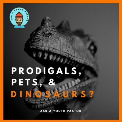 Pets, Dinosaurs, and Prodigals