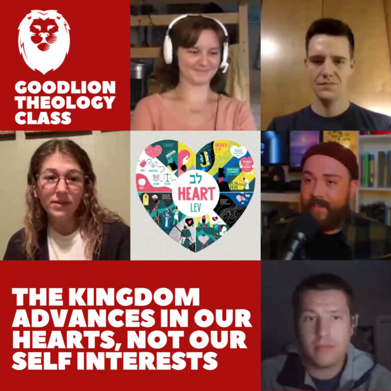 The Kingdom Advances In Our Hearts, Not Our Self-Interests – GoodLion Theology Class