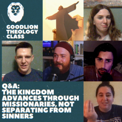 Missionaries, Not Separatists | Advancing the Kingdom – GoodLion Theology Class #4