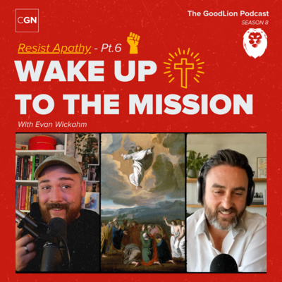 Wake Up To The Mission (Evan Wickham) – Resist Apathy pt 6