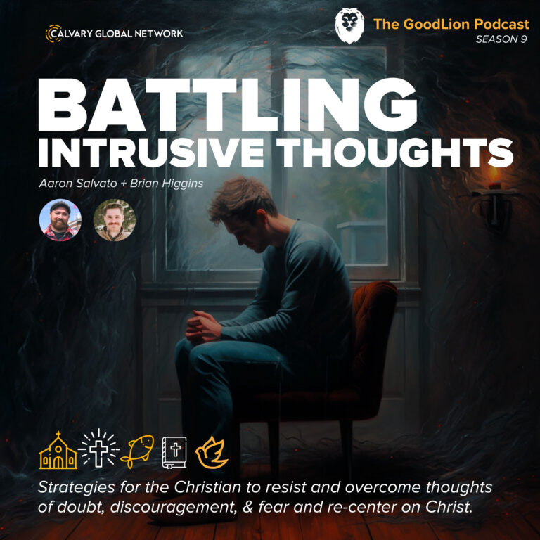 Battling Intrusive Thoughts (Aaron & Brian) – Strategies for the Christian to resist and overcome thoughts of doubt, discouragement, & fear and re-center on Christ.