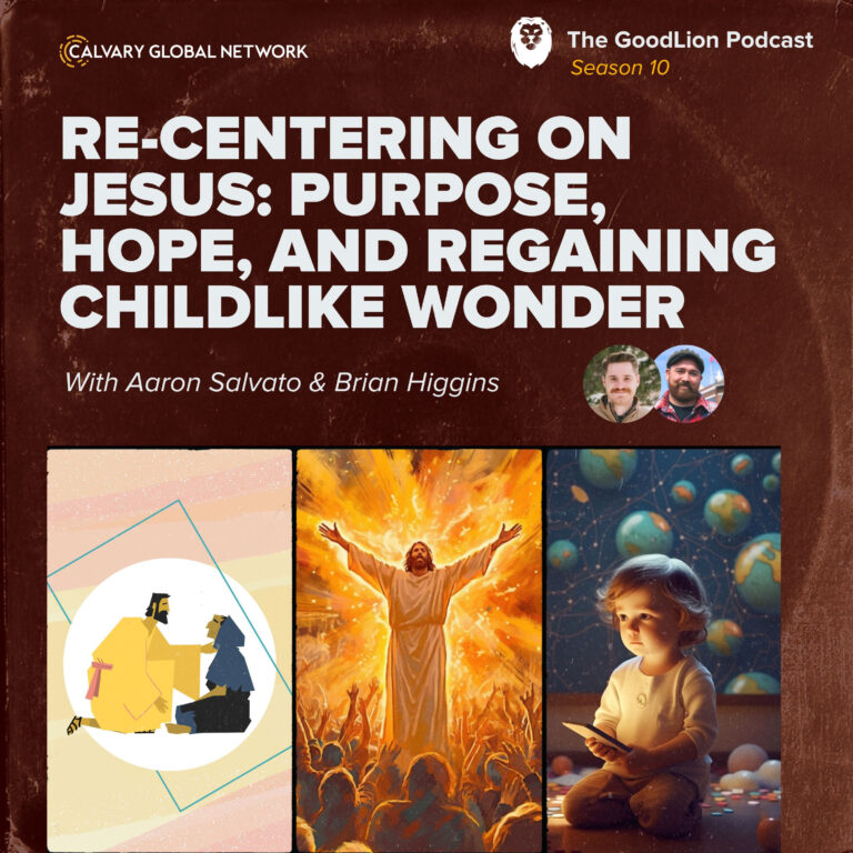 Re-Centering on Jesus: Purpose, Hope, and Regaining Childlike Wonder | Brian Higgins & Aaron Salvato